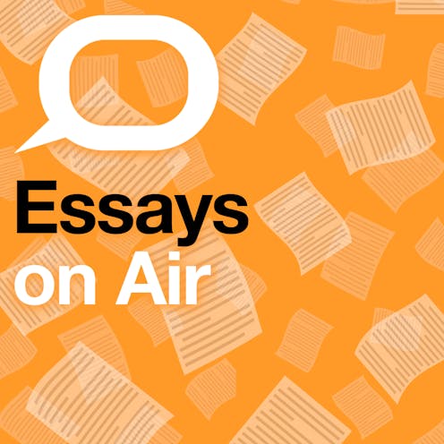 Essays On Air: a new podcast from The Conversation bringing the best writing to you