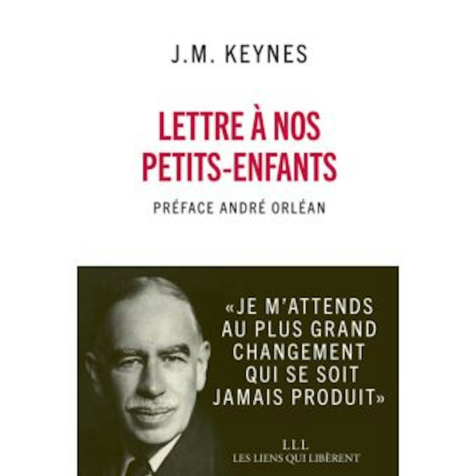 Lettre à nos petits-enfants, John Maynard Keynes (1930). Les Liens Qui Liberent