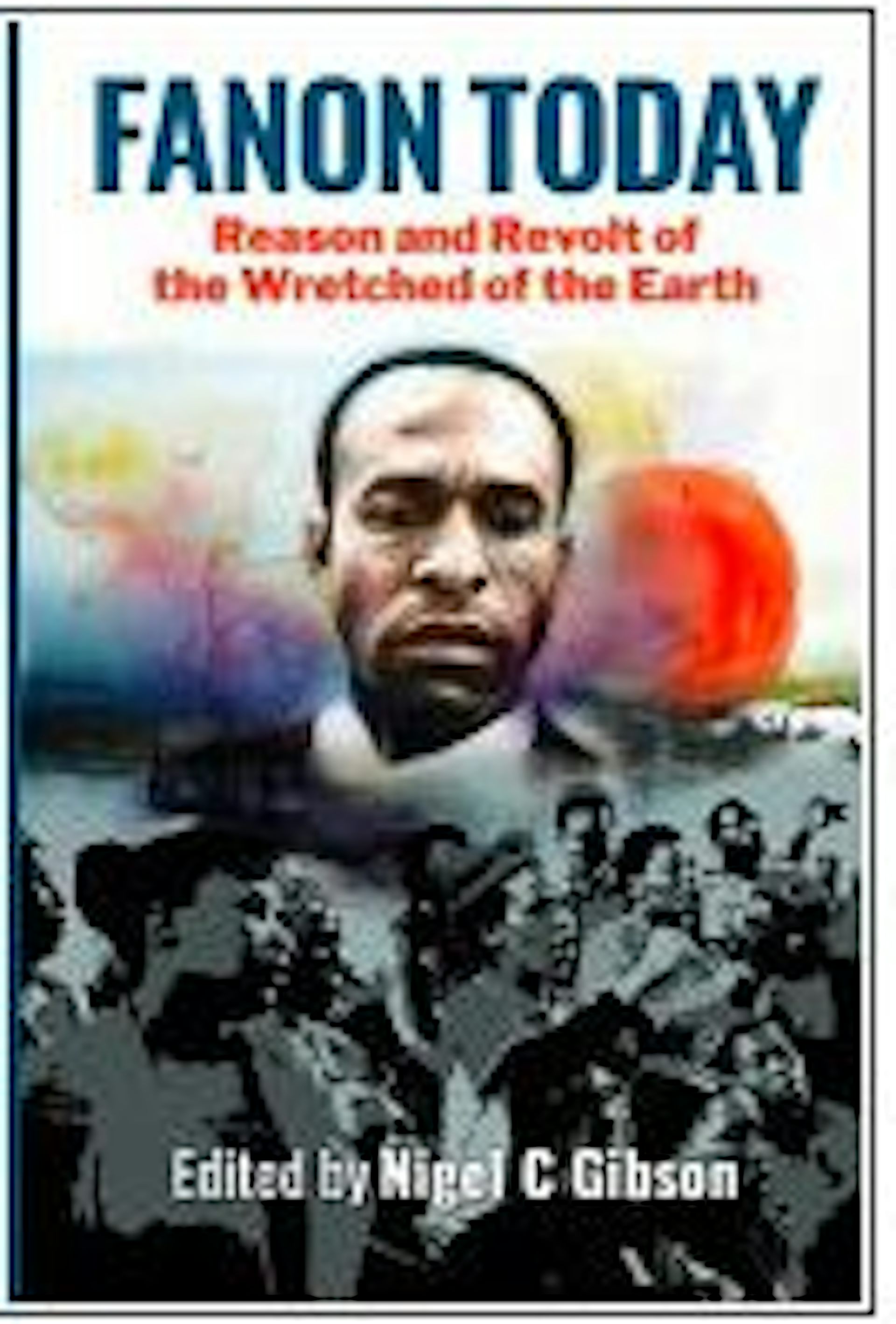Quotes from Frantz Fanon’s Wretched of the Earth that resonate 60 years