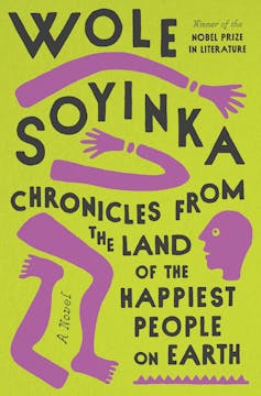 Book cover with words Wole Soyinka Chronicles from the Land of the Happiest People on Earth against a green background; in purple are illustrations of a human head, legs and arms, severed from one another