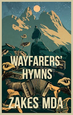 A book cover with the words 'Wayfarers' Hymns Zakes Mda' and an illustration, in greens and browns, of a man in a blanket standing on a rock looking out over hills, the moon full, an accordion and flowers filling up the page.