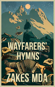 A book cover with the words 'Wayfarers' Hymns Zakes Mda' and an illustration, in greens and browns, of a man in a blanket standing on a rock looking out over hills, the moon full, an accordion and flowers filling up the page.