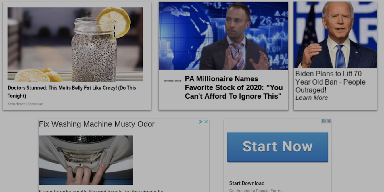 Five ads in a grid, the first advertises a way to "melt belly fat", the second is about a stock "you can't afford to ignore", the third is a clickbait headline about Biden, the third has a picture of a dirty washing machine, and the fifth is a large button that just says "start now", to trick people into downloading something.