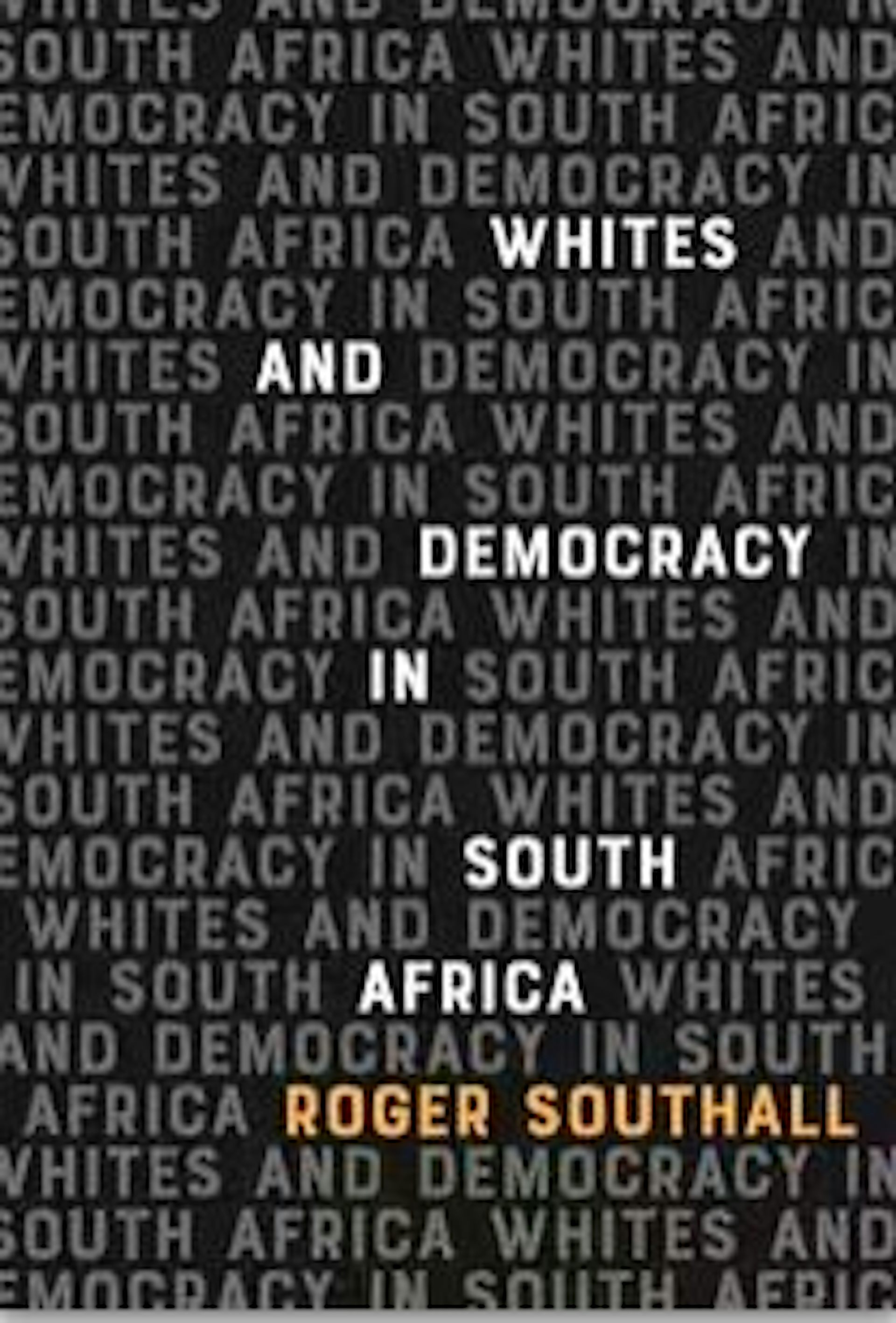 Book cover showing no image ut the words 'Whites and Democracy in South Africa' written several times and the name 'Roger Southall' appearing once.