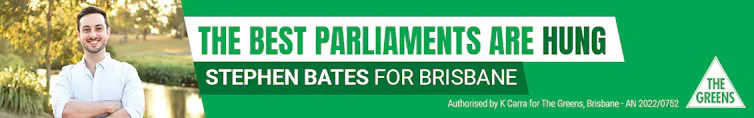 Greens party political advertisement. Stephen Bates, Greens candidate for Brisbane, is standing next to slogan that says 'The best parliaments are hung'.