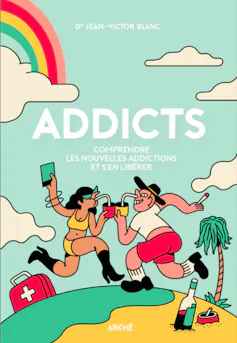 Couverture de l’ouvrage « Addicts : comprendre les nouvelles addictions et s’en libérer », de Jean-Victor Blanc, aux éditions Arkhé