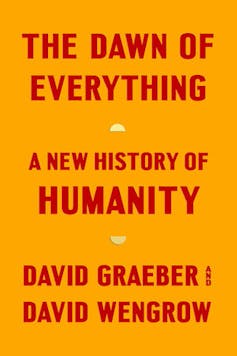 orange book cover with red text reading THE DAWN OF EVERYTHING A NEW HISTORY OF HUMANITY DAVID GRAEBER DAVID WENGROW