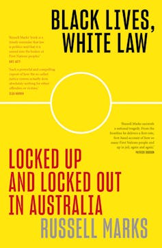 book cover (yellow with text): Black Lives, White Law: Locked Up and Locked Out in Australia - by Russell Marks