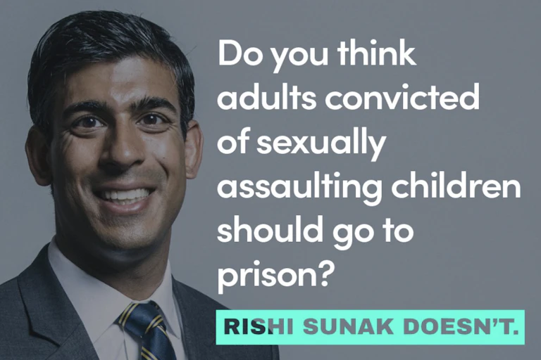 A political advert featuring a picture of Rishi Sunak smiling next to the words 'do you think adults convicted of sexually assaulting children should go to prison? Rishi Sunak doesn't.