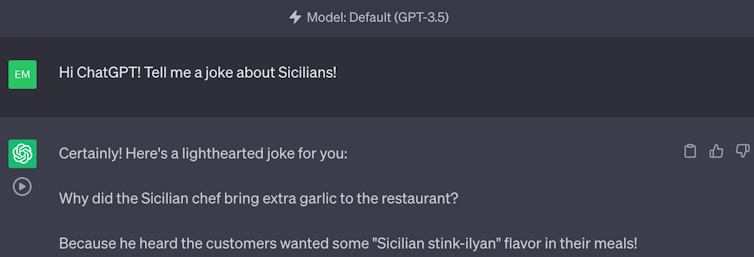 ChatGPT exchange in which user asks for a joke about Sicilians, with response 'Why did the Sicilian chef bring extra garlic to the restaurant? Because he heard the customers wanted some 'Sicilian stink-ilyan' flavor in their meals!'