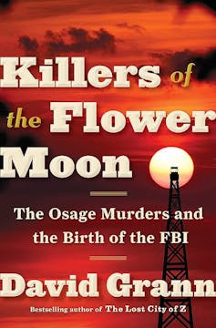 In Killers of the Flower Moon, true crime reveals the paradoxes of the past