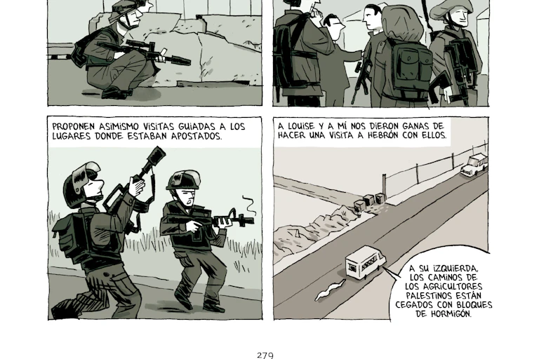 Página del libro 'Crónicas de Jerusalén', de Guy Delisle. En la primera viñeta se ven dos soldados dibujados mientras se lee "Proponen asimismo visitas guiadas a los lugares donde estaban apostados". En la segunda se ve un coche moviéndose por una carretera. La narración explica "A Louise y a mí nos dieron ganas de hacer una visita a Hebrón con ellos'. Un bocadillo que sale del coche también dice 'A su izquierda los caminos de los agricultores palestinos están cegados con bloques de hormigón'.