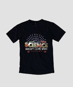 A photo of a T-shirt reading 'Science doesn't care what you believe'.