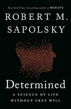 A Stanford professor says science shows free will doesn’t exist. Here’s why he’s mistaken