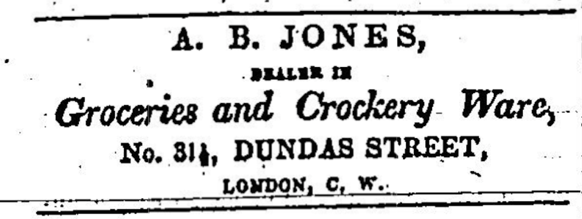 Newspaper ad saying 'A.B. Jones, dealer in crockery and groceries, 31.5 Dundas Street, London, C.W.'