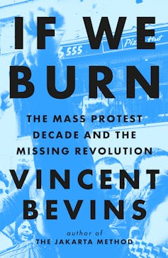 ‘If we burn … then what?’ A new book asks why a decade of mass protest has done so little to change things