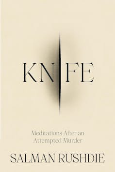 In Knife, his memoir of surviving attack, Salman Rushdie confronts a world where liberal principles like free speech are old-fashioned