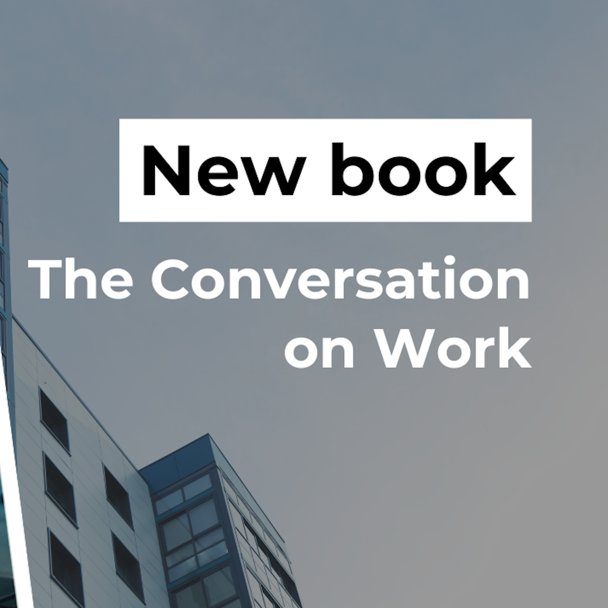 A graphic with a book cover and skyscraper reads "New book: The Conversation on Work. Preorder today"
