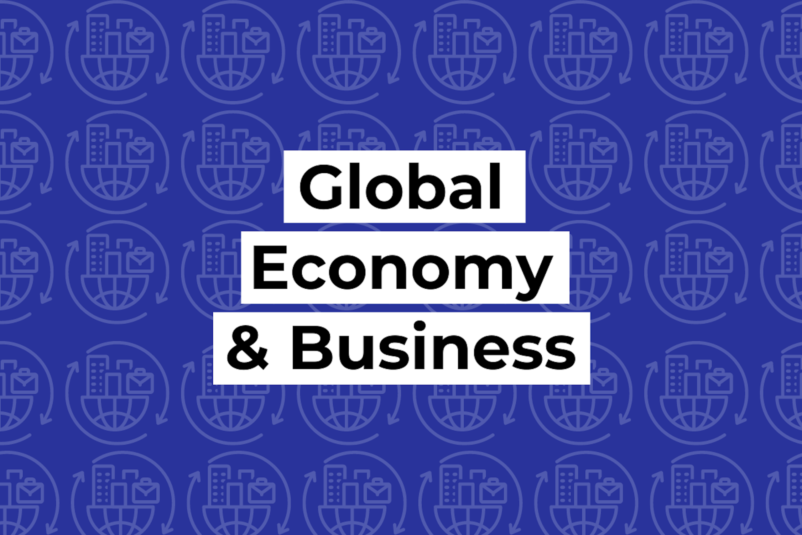 Graphic with icons of skyscrapers and briefcases with text 'Global Economy & Business'.
