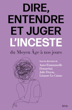 Premier de couverture de « Dire, entendre et juger l’inceste », sous la direction d’Anne-Emmanuelle Demartini, Julie Doyon, Léonore le Caisne, Éditions du Seuil