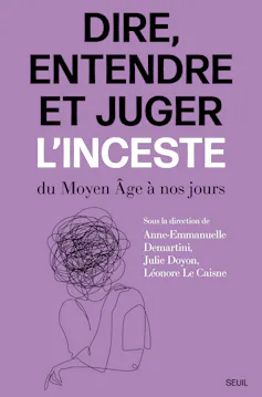 Premier de couverture de « Dire, entendre et juger l’inceste », sous la direction d’Anne-Emmanuelle Demartini, Julie Doyon, Léonore le Caisne, Éditions du Seuil