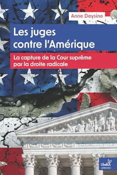 Couverture de l’ouvrage « Les juges contre l’Amérique : La capture de la Cour suprême pour la droite radicale » d’Anne Deysine
