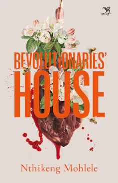 A book cover with the words Revolutionaries' House and Nthikeng Mohlele and an illustration of a human heart with flowers growing out of it.