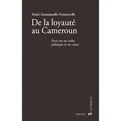 Couverture de l’ouvrage « De la loyauté au Cameroun. Essai sur un ordre politique et ses crises »