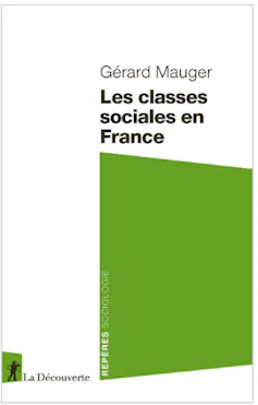 Dans l’ouvrage « Les classes sociales en France » (La découverte, 2024) Gérard Mauger dresse un tableau des classes sociales en France et décrit leurs transformations au cours de 50 dernières années