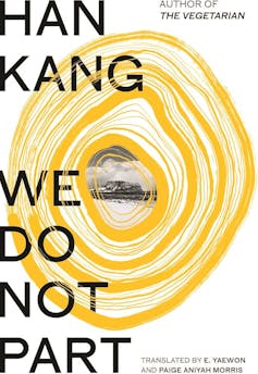 We Do Now not Phase via Han Kang: a haunting tale which forces the reader to bear in mind a horrific incident in Korea’s previous that it attempted to erase 1 We Do Not Part book cover