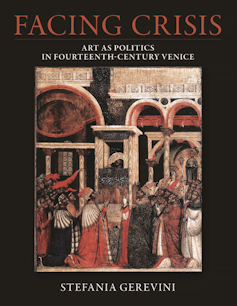 The cover of a book titled Facing Crisis: Art as Politics in 14th-Century Venice showing the painting of the doge and Venetian nobles at the time.