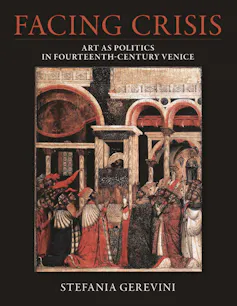 The cover of a book titled Facing Crisis: Art as Politics in 14th-Century Venice showing the painting of the doge and Venetian nobles at the time.