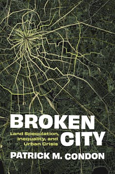 A book cover of 'Broken City: Land Speculation, Inequality, and Urban Crisis' by Patrick M. Condon.