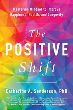 Book cover of The Positive Shift: Mastering Mindset to Improve Happiness, Health, and Longevity by Catherine A. Sanderson.