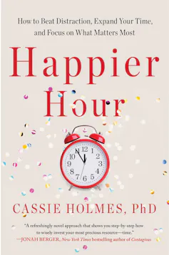 Book cover of Happier Hour: How to Beat Distraction, Expand Your Time, and Focus on What Matters Most by Cassie Holmes.