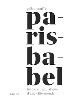 « Paris-Babel, histoire linguistique d’une ville-monde », Gilles Siouffi