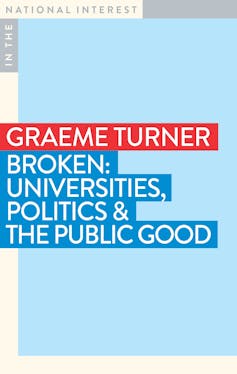 Australia’s university system is ‘battered’ and ‘broken’ – a new book surveys the wreckage and offers some solutions