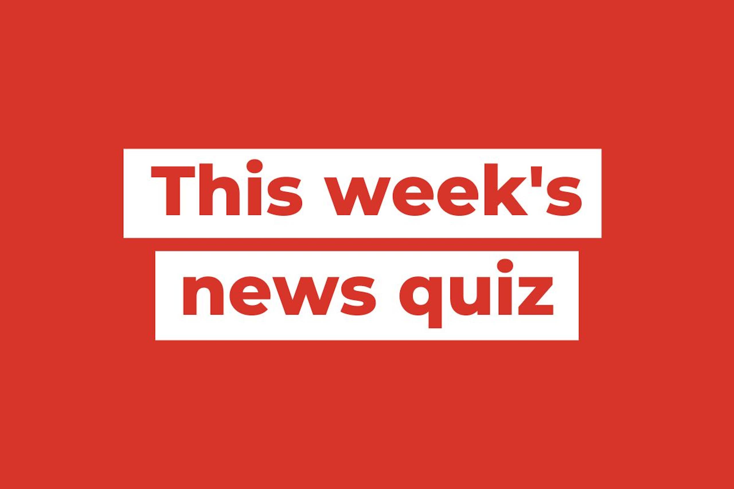 This week's news quiz