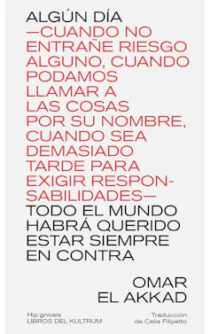 Portada del libro de Omar El Akkad que se titula 'Algún día -cuando no entrañe riesgo alguno, cuando podamos llamar a las cosas por su nombre, cuando sea demasiado tarde para exigir responsabilidades- todo el mundo habrá querido estar siempre en contra'.