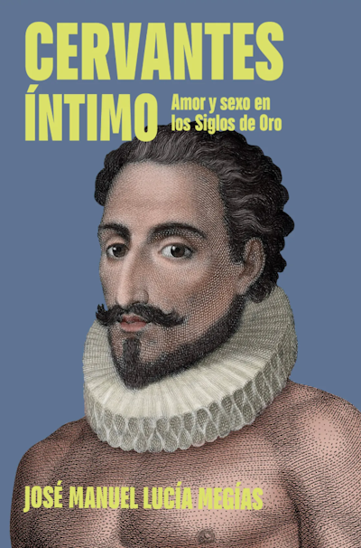 Portada del libro Cervantes íntimo, con un dibujo de un hombre con barba, bigote, lechuguilla y pecho descubierto.