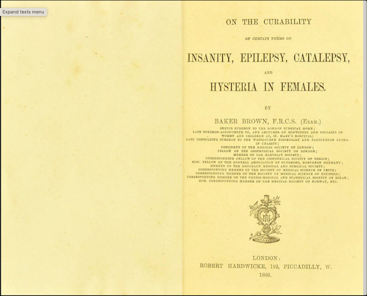Clitoris removing in Victorian England: how a Nineteenth-century 'knowledgeable consent' clinical scandal opened a debate that is nonetheless related 1 Couverture de l'ouvrage «On the curability of certain forms of insanity, epilepsy and hysteria in women» d'Isaac Baker Brown