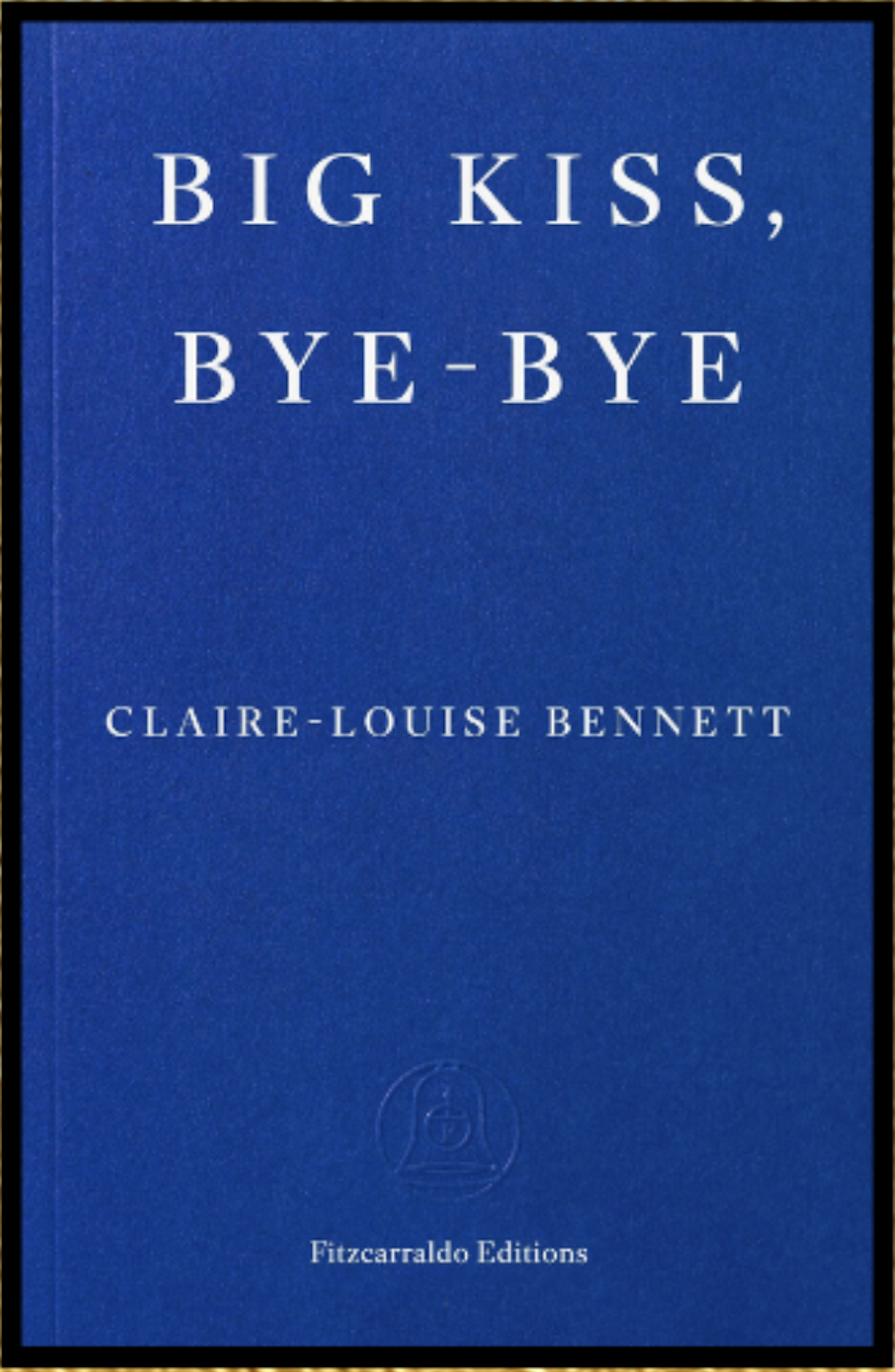 A cover of a book called Big Kiss, Bye-Bye by Claire-Louise Bennett.