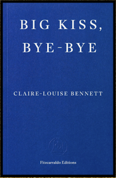 Six of the most efficient novels of 2025 – selected through our literary mavens 3 A cover of a book called Big Kiss, Bye-Bye by Claire-Louise Bennett.