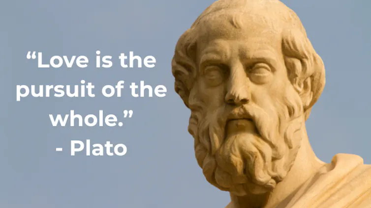 Plato and a quote of his: 'love is the pursuit of the whole'.