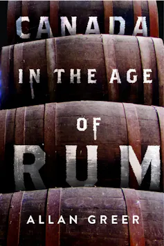 Book cover of Canada in the Age of Rum by Allan Greer