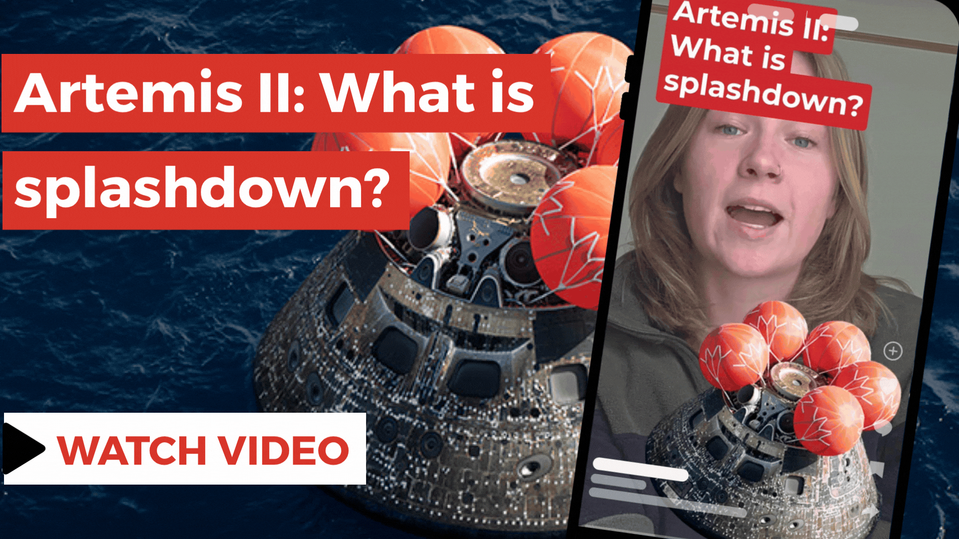 A spacecraft floating in water with safety balloons inflated. There is also a phone with a moving gif of a woman speaking. There is text that says, “Artemis II: What is splashdown?