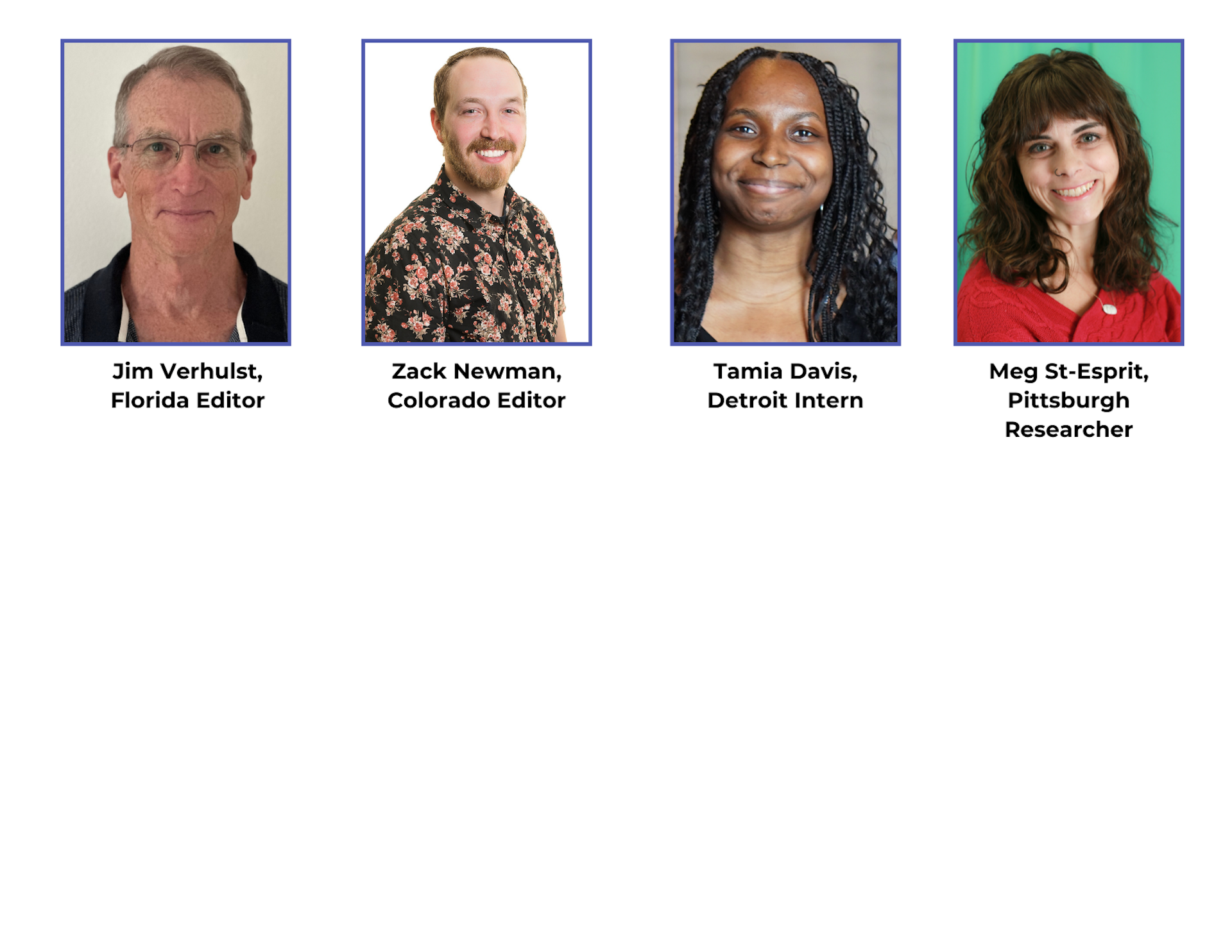 Headshot for Jim Verhulst, Zack Newman, Tamia Davis, and Meg St-Esprit