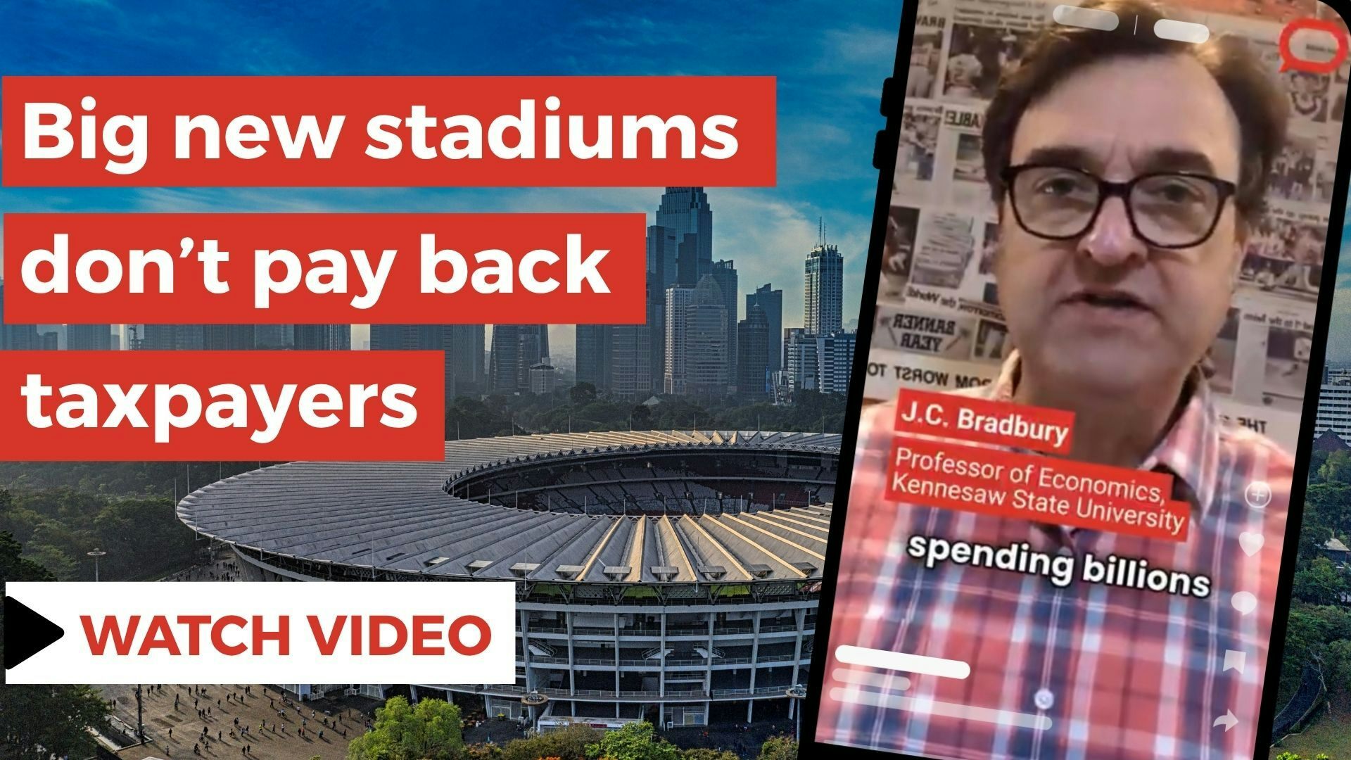 An overhead view of a sports stadium. There is a phone to the right side showing an image of a man speaking. There is text that says, ‘Big stadiums don’t pay back taxpayers.’’