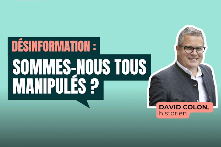 Désinformation : sommes-nous tous manipulés ? Webinaire avec David Colon, historien.