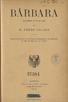 Hace más de un siglo, Benito Pérez Galdós llevó al escenario la violencia contra las mujeres 1 Portada de la primera edición de _Barbara_, tragicomedia en cuatro actos de Benito Pérez Galdós.